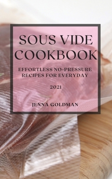 Hardcover Sous Vide Cookbook 2021: Effortless No-Pressure Recipes for Everyday Book