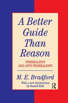 Paperback A Better Guide Than Reason: Federalists and Anti-federalists Book