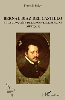 Bernal Díaz del Castillo: Et la conquête de la Nouvelle Espagne (Mexique) (Recherches Et Documents Amériques Latines) (French Edition)