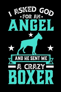 I Asked God For An Angel And He sent Me A Crazy boxer: Personal Planner 24 month 100 page 6 x 9 Dated Calendar Notebook For 2020-2021 Academic Year. Gift Idea for Dog Lover or owner