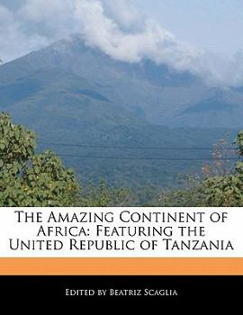 The Amazing Continent of Afric : Featuring the United Republic of Tanzania