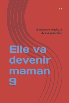 Paperback Elle va devenir maman 9: le parcours magique de ma grossesse [French] Book