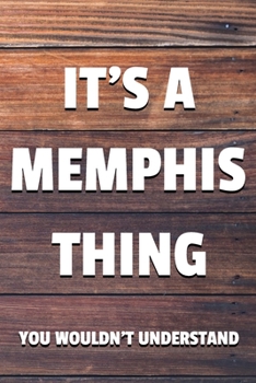 Paperback It's a Memphis Thing You Wouldn't Understand: 6x9 Dot Bullet Notebook/Journal Funny Gift Idea Book
