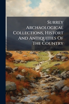 Paperback Surrey Archaological Collections, Histort and Antiquities of the Country.... Book