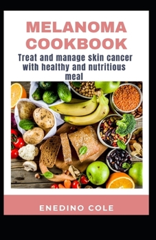 Paperback Melanoma Cookbook, Treat And Manage Skin Cancer With Healthy And Nutritious Meal Book