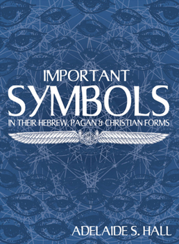 Paperback Important Symbols: In Their Hebrew, Pagan, and Christian Forms Book