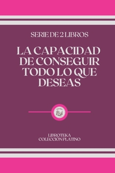 Paperback La Capacidad de Conseguir Todo Lo Que Deseas: serie de 2 libros [Spanish] Book
