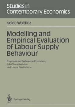 Paperback Modelling and Empirical Evaluation of Labour Supply Behaviour: Emphasis on Preference Formation, Job Characteristics and Hours Restrictions Book
