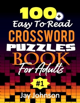 100+ Easy to Read Crossword Puzzle Book For Adults: A Unique Easy Crossword Puzzles For Seniors With Dementia, And Very Easy Crossword Puzzle Books For Seniors Based On Contemporary US Spelling Words 