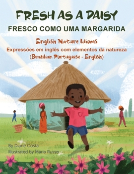 Paperback Fresh As a Daisy - English Nature Idioms (Brazilian Portuguese-English): Fresco Como Uma Margarida [Portuguese] Book