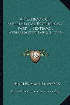 Paperback A Textbook Of Experimental Psychology, Part 1, Textbook: With Laboratory Exercises (1911) Book