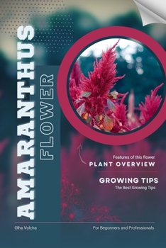 Amaranthus: Flower overview and Growing Tips