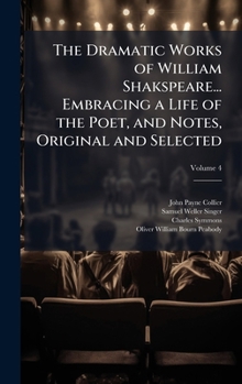 Hardcover The Dramatic Works of William Shakspeare... Embracing a Life of the Poet, and Notes, Original and Selected Book