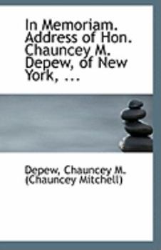 Paperback In Memoriam. Address of Hon. Chauncey M. DePew, of New York, ... Book