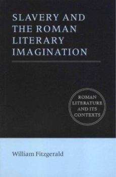 Slavery and the Roman Literary Imagination - Book  of the Roman Literature and its Contexts