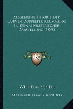 Paperback Allgemeine Theorie Der Curven Doppelter Krummung In Rein Geometrischer Darstellung (1898) [German] Book