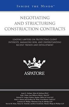 Paperback Negotiating and Structuring Construction Contracts: Leading Lawyers on Protecting Client Interests, Managing Risk, and Understanding Recent Trends and Developments (Inside the Minds) Book