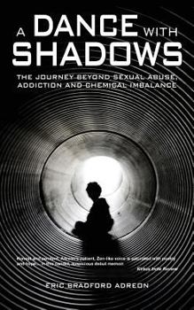 Paperback A Dance With Shadows; The Journey Beyond Sexual Abuse, Addiction and Chemical Imbalance Book