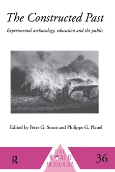 Paperback The Constructed Past: Experimental Archaeology, Education and the Public Book