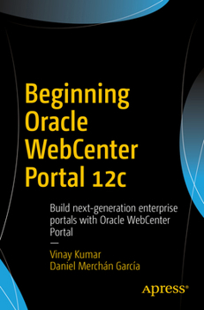 Paperback Beginning Oracle Webcenter Portal 12c: Build Next-Generation Enterprise Portals with Oracle Webcenter Portal Book