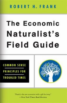 The Return of The Economic Naturalist: How Economics Helps Make Sense of Your World