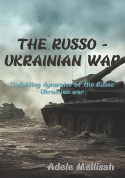 Paperback The Russo - Ukrainian war: Unfolding the dynamics of the Russo Ukrainian war Book