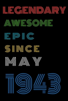 Legendary Awesome Epic Since May 1943  Notebook Birthday Gift For Women/Men/Boss/Coworkers/Colleagues/Students/Friends.: Lined Notebook / Journal Gift, 120 Pages, 6x9, Soft Cover, Matte Finish