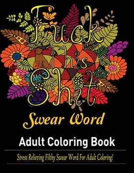 Paperback Swear Words Adult coloring book: Stress Relieving Filthy Swear Words for Adult Coloring! Book