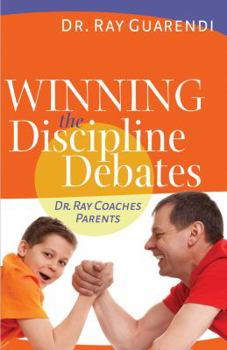Paperback Winning the Discipline Debates: Dr. Ray Coaches Parents to Make Discipline Less Frequent, Less Frustrating, and More Consistent Book