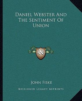 Paperback Daniel Webster And The Sentiment Of Union Book