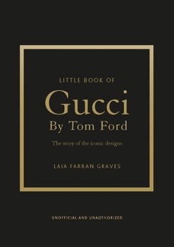 Hardcover Little Book of Gucci by Tom Ford: The Story of the Iconic Fashion Designer Book