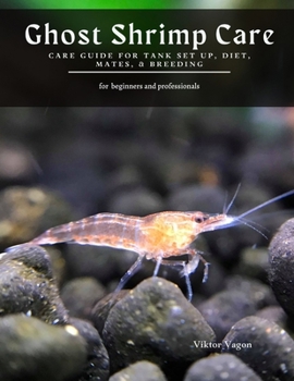 Paperback Ghost Shrimp Care: Care Guide For Tank Set up, Diet, Mates, & Breeding Book