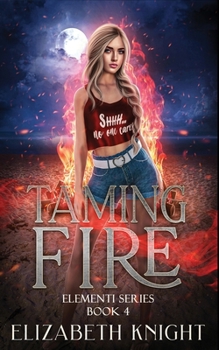 Taming Fire - Book #4 of the Elementi
