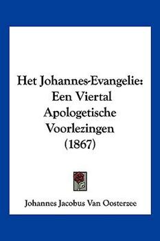 Paperback Het Johannes-Evangelie: Een Viertal Apologetische Voorlezingen (1867) [Chinese] Book