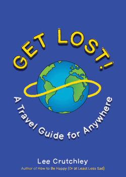 Paperback Get Lost!: A Travel Guide for Anywhere Book