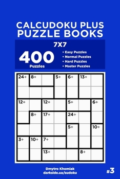 Paperback Calcudoku Plus Puzzle Books - 400 Easy to Master Puzzles 7x7 (Volume 3) Book