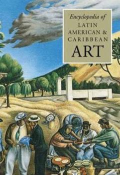 The Encyclopedia of Latin American and Caribbean Art (Grove Library of World Art)