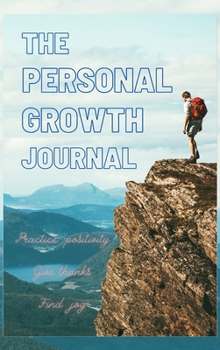 Hardcover The Personal Growth Journal: Practice positivity, Give thanks, Find joy. Good Days Start With Gratitude. Clear your mind, and get ready for the day Book