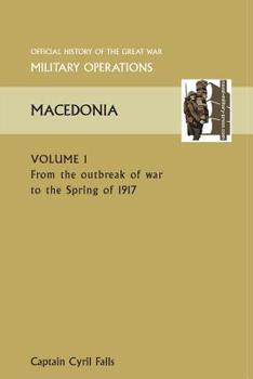 Paperback Macedonia Vol I. from the Outbreak of War to the Spring of 1917. Official History of the Great War Other Theatres Book