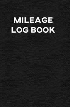 Mileage Log Book: Record Book for Tracking Vehicle Mileage for Taxes - Perfect for Recording your Mileage While Driving Your Car for Business