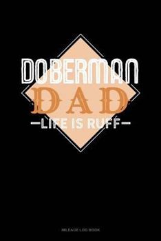 Paperback Doberman Dad Life Is Ruff: Mileage Log Book
