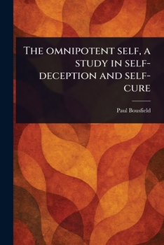 Paperback The Omnipotent Self, a Study in Self-deception and Self-cure Book