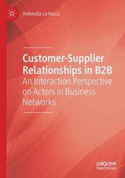 Paperback Customer-Supplier Relationships in B2B: An Interaction Perspective on Actors in Business Networks Book