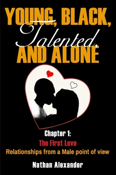 Paperback Young, Black, Talented, and Alone : Chapter 1: the First Love Book