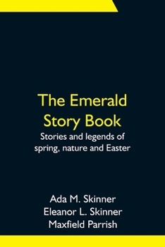 Paperback The Emerald Story Book; Stories and legends of spring, nature and Easter Book