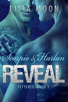 Reveal: Scorpio & Harlan - Book #2 of the Fettered