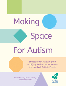 Spiral-bound Making Space for Autism: Strategies for Assessing and Modifying Environments to Meet the Needs of Autistic People Book