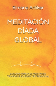 Paperback Meditación Díada Global: La nueva forma de meditar en tiempos de soledad y estrés social [Spanish] Book