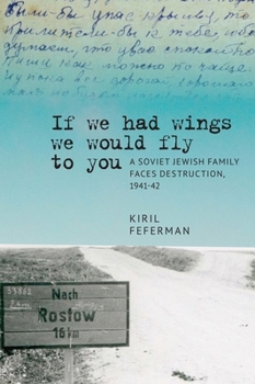 Paperback "If We Had Wings We Would Fly to You": A Soviet Jewish Family Faces Destruction, 1941-42 Book