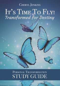 Paperback It's Time to Fly! Transformed for Destiny: Personal Transformation Study Guide Book